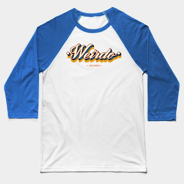 Weirdo Since Birth - Funny Gift Idea Baseball T-Shirt by DankFutura